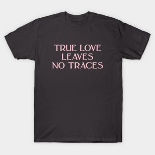 True Love Leaves No Traces, pink T-Shirt